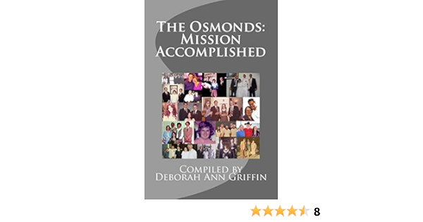 The Osmonds Mission Accomplished Griffin Deborah Ann 9781543212150 Amazon Com Books