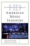 Historical Dictionary of the American Music Industry (Historical Dictionaries of Professions and Ind by Keith Hatschek, Veronica A. Wells