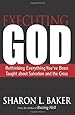 Executing God: Rethinking Everything You've Been Taught about Salvation and the Cross