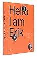 Hello, I am Erik: Erik Spiekermann: Typographer, Designer, Entrepreneur