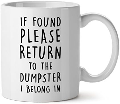 Mighty Mug: If found please return to the dumpster I belong in Office Gift Cool Mug