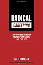 Radical Careering: 100 Truths to Jumpstart Your Job, Your Career, and Your Life