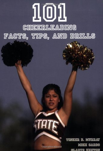 101 Cheerleading Facts, Tips, and Drills