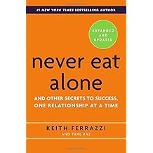 Never Eat Alone, Expanded and Updated: And Other Secrets to Success, One Relationship at a Time