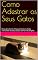 Livro Como Adestrar os Seus Gatos: Descubra Como Pessoas Comuns Estão Treinando Os Seus Gatos De Forma Simples