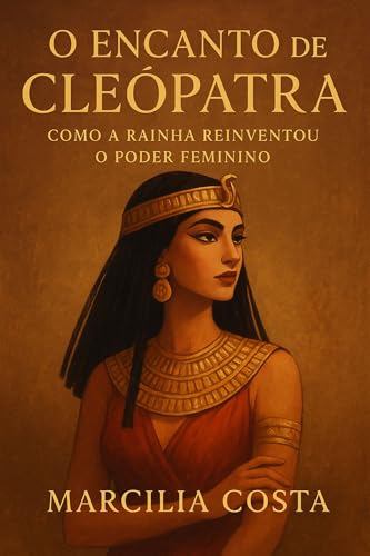 O encanto de Cleópatra: Como a Rainha Reinventou o Poder Feminino ...