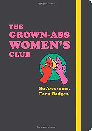 The Grown-Ass Women's Club: Be Awesome. Earn Badges. (Books for Women, Journal for Feminists, Gifts for Your Best Friend)