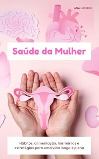 Livro Saúde da Mulher: Hábitos, alimentação, hormônios e estratégias para uma vida longa e plena