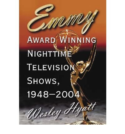 [(Emmy Award Winning Nighttime Television Shows, 1948-2004)] [Author: Wesley Hyatt] published on (Fe by Wesley Hyatt