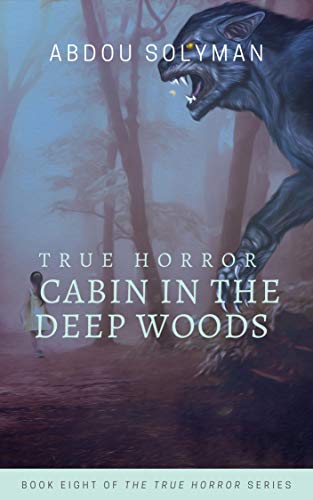 Amazon Com True Horror Stories Cabin In The Deep Woods Ebook