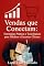 Livro VENDAS QUE CONECTAM: ESTRATÉGIAS PRÁTICAS E TECNOLÓGICAS PARA FIDELIZAR E ENCANTAR CLIENTES