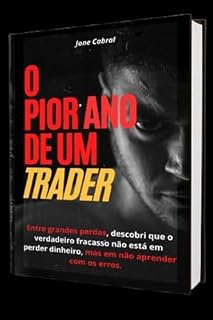 Livro O PIOR ANO DE UM TRADER: UMA EXPERIÊNCIA QUE IRÁ MUDAR SEU OPERACIONAL