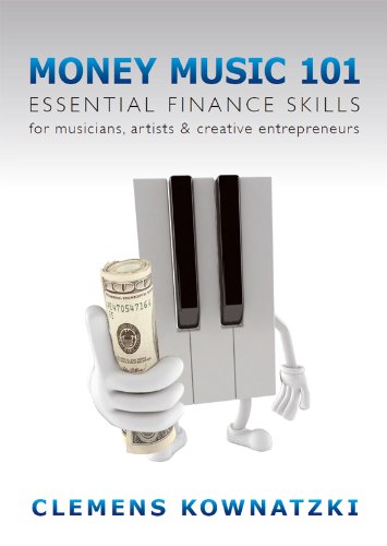 Money Music 101: Essential Finance Skills for Musicians, Artists & Creative Entrepreneurs by Clemens Kownatzki