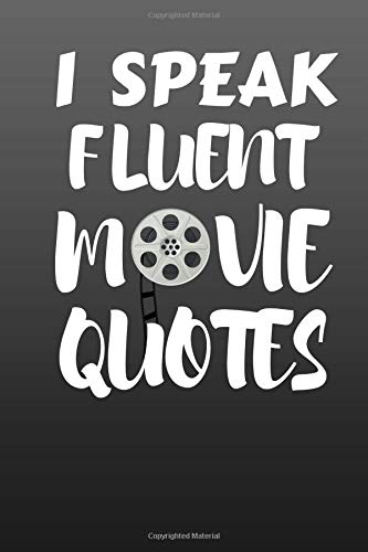 I Speak Fluent Movie Quotes Amazon.com: I Speak Fluent Movie Quotes: I Speak Fluent Movie Quotes - Film  Movie Literature Notebook Movie Journal 6" X 9" For Film Students, Movie  Lovers And Movie Critics | Movie Lover