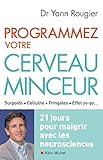 Programmez votre cerveau minceur : 21 jours pour maigrir avec les neurosciences by 