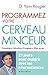 Programmez votre cerveau minceur : 21 jours pour maigrir avec les neurosciences by 
