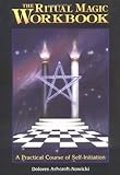 The Ritual Magic Workbook: A Practical Course of Self-Initiation by Dolores Ashcroft-Norwicki