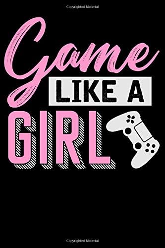 Game Like a Girl: Lined Journal Notebook for Women and Girls Who Like to Play Video Games