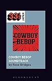 Yoko Kanno's Cowboy Bebop Soundtrack (33 1/3 Japan)