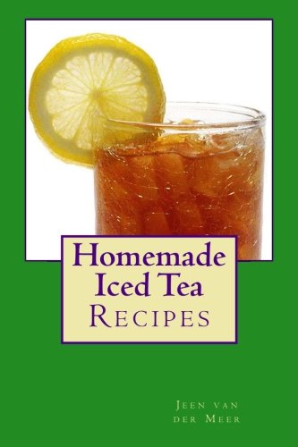Homemade Iced Tea Recipebook: Made with Pomegranat, Pineapple, Limes, Strawberries by Mr Jeen van der Meer