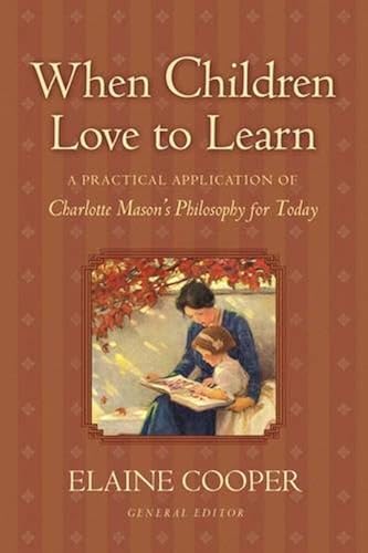 Download When Children Love to Learn: A Practical Application of Charlotte Mason's Philosophy for Today PDF