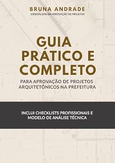 Livro Guia Prático e Completo para Aprovação de Projetos Arquitetônicos na Prefeitura: Inclui Checklists Profissionais e Modelo de Análise Técnica