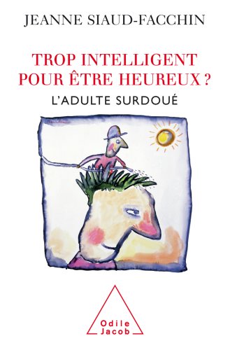 Trop intelligent pour être heureux ? : l'adulte surdoué