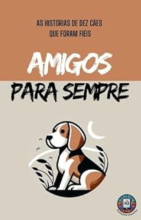 Amigos para sempre: As histórias de dez cães que foram fiéis (Cães notáveis)