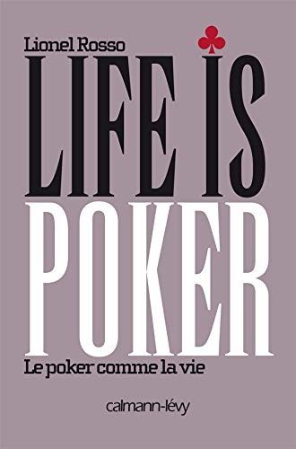 Life is poker: Le Poker comme la vie (Documents, Actualités, Société) (French Edition) by Lionel Rosso