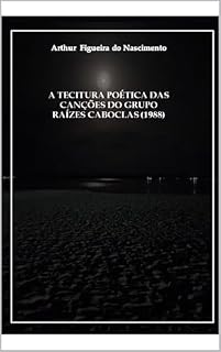 Livro A TECITURA POÉTICA DAS CANÇÕES DO GRUPO RAÍZES CABOCLAS (1988)
