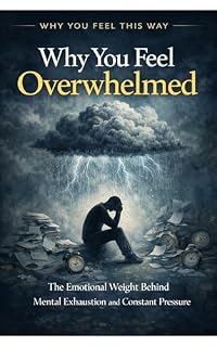 Livro Why You Feel Overwhelmed: The Emotional Weight Behind Mental Exhaustion and Constant Pressure (Why You Feel This Way Livro 1)