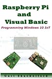 Raspberry Pi and Visual Basic: Programming Windows 10 IoT by Mr. Carl E Shackelford, Gary Wensink