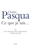 Ce que je sais.... : Tome 2, Un magnifique désastre (1988-1995) by 