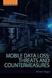 Mobile Data Loss: Threats and Countermeasures Mobile Data Loss: Threats and Countermeasures