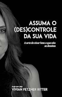 Livro Assuma o descontrole da sua vida: A arte de viver bem o que não se domina