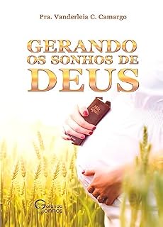 Livro Gerando os Sonhos de Deus: Descobrindo a Vontade de Deus para sua Vida.