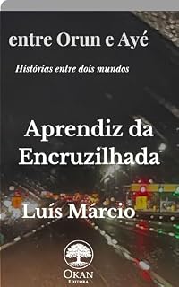Livro Aprendiz da Encruzilhada (Entre Orun e Ayé - Histórias de dois mundos Livro 1)