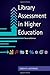 Library Assessment in Higher Education