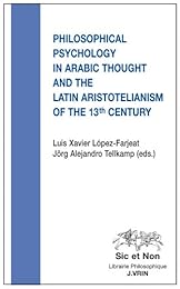 Philosophical psychology in Arabic thought and the Latin aristotelianism of the 13 th century