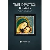 True Devotion to Mary: With Preparation for Total Consecration: Illustrated