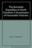 Front cover for the book The Burnside Expedition in North Carolina: A Succession of Honorable Victories by Richard A. Sauers