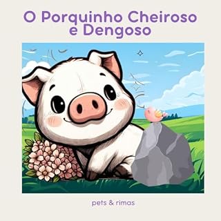 Livro O Porquinho Cheiroso e Dengoso (Pets & Rimas)