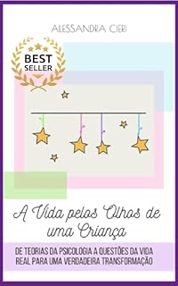 Livro A Vida pelos Olhos de uma Criança: De Teorias da Psicologia a Questões da Vida Real para uma Verdadeira Transformação