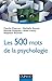 Les 500 mots de la psychologie by 