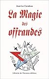 La magie des offrandes by Jean-Luc Caradeau