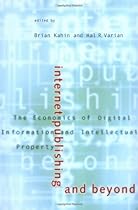 Internet Publishing and Beyond: The Economics of Digital Information and Intellectual Property