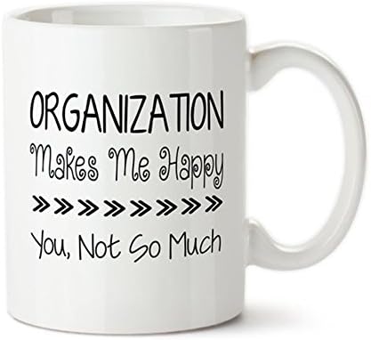 Coffee Mug, Organization Makes Me Happy, You Not So Much, Permanent Ink, I Love Organization, OCD Gift, I Love to Organize, Novelty Mug/Cup, Ceramic Coffee Mug 11oz