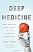 Deep Medicine: How Artificial Intelligence Can Make Healthcare Human Again - Book by Eric Topol