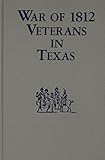 War of 1812 Veterans in Texas by 