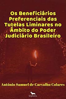 Livro Os Beneficiários Preferenciais das Tutelas Liminares no Âmbito do Poder Judiciário Brasileiro